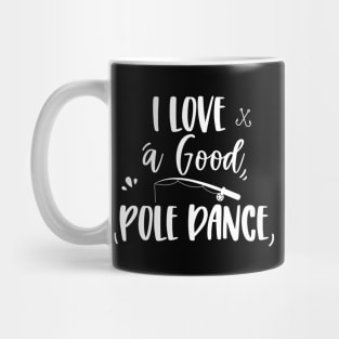 I love a good pole dance Mug